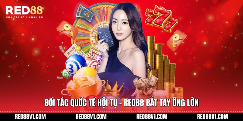 Đối tác quốc tế hội tụ - RED88 bắt tay ông lớn