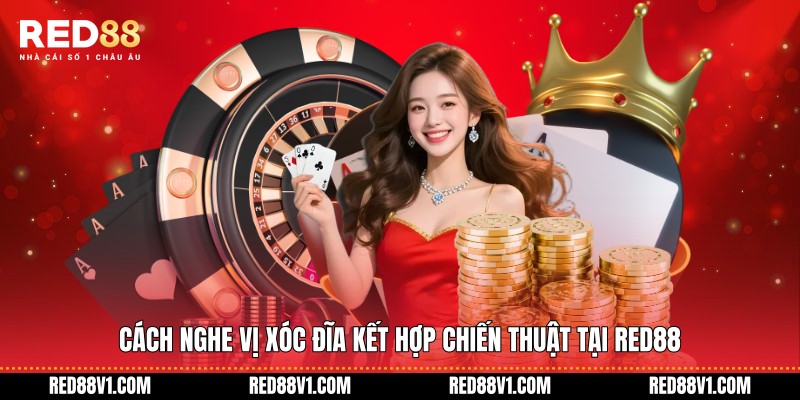 Cách nghe vị xóc đĩa kết hợp chiến thuật tại RED88