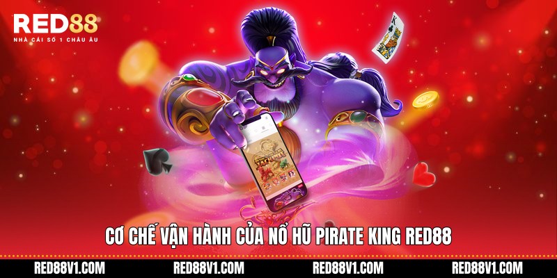 Cơ chế vận hành của nổ hũ Pirate King RED88