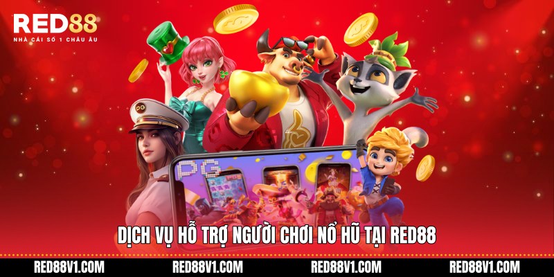 Dịch vụ hỗ trợ người chơi Nổ hũ tại RED88