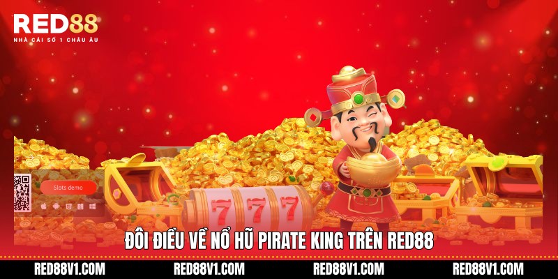 Đôi điều về Nổ hũ Pirate King trên RED88