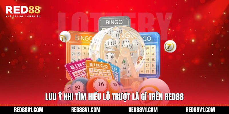 Lưu ý khi tìm hiểu lô trượt là gì trên RED88