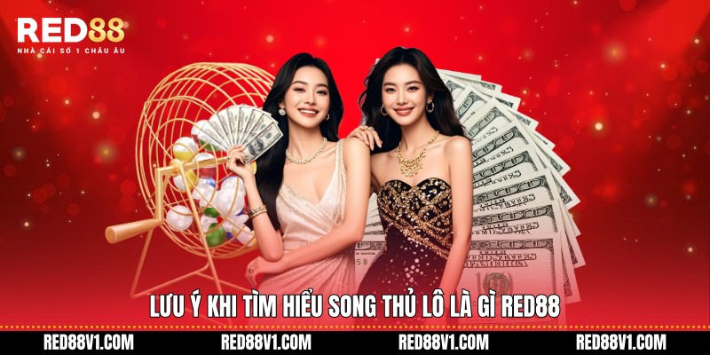 Lưu ý khi tìm hiểu Song thủ Lô là gì RED88