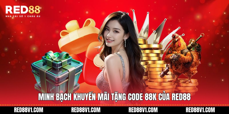 Minh bạch khuyến mãi tặng code 88k của RED88