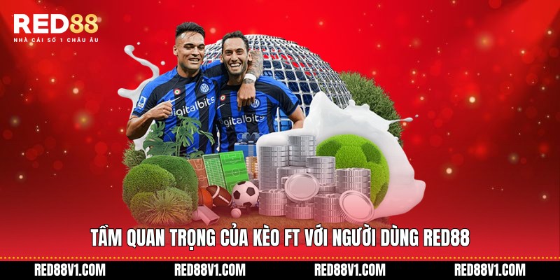 Tầm quan trọng của kèo FT với người dùng RED88