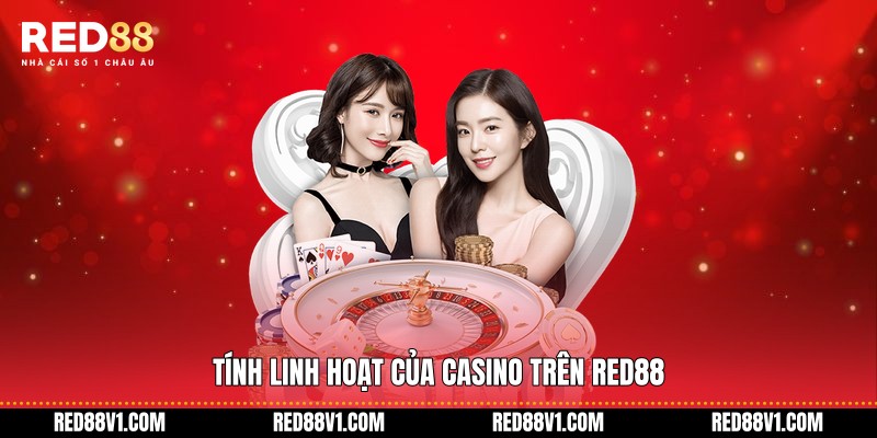 Tính linh hoạt của Casino trên RED88