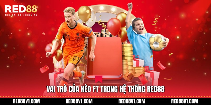 Vai trò của kèo FT trong hệ thống RED88